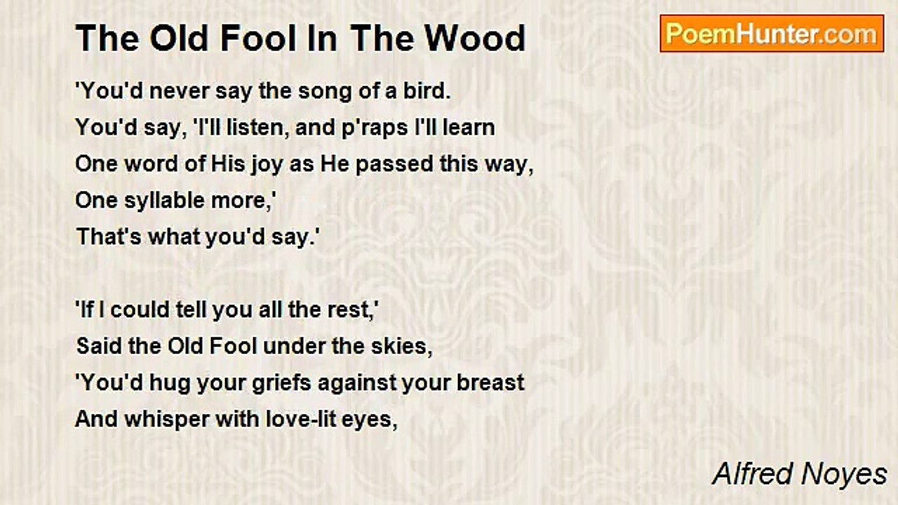 Alfred Noyes - The Old Fool In The Wood