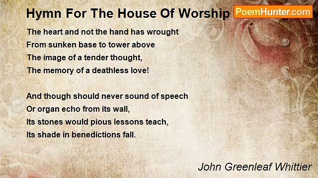 John Greenleaf Whittier - Hymn For The House Of Worship At Georgetown, Erected In Memory Of A Mother
