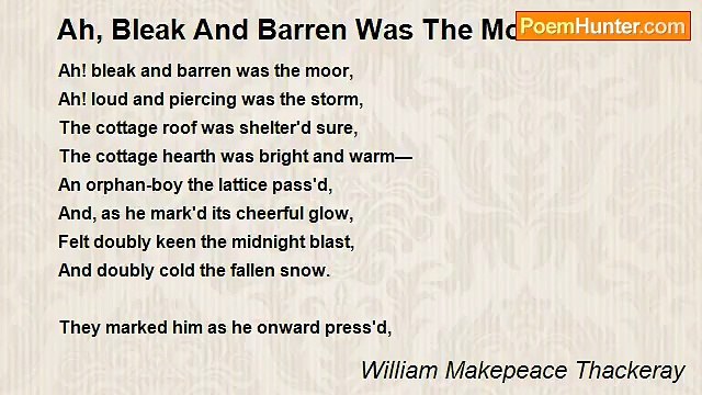 William Makepeace Thackeray - Ah, Bleak And Barren Was The Moor