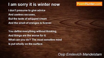 Osip Emilevich Mandelstam - I am sorry it is winter now