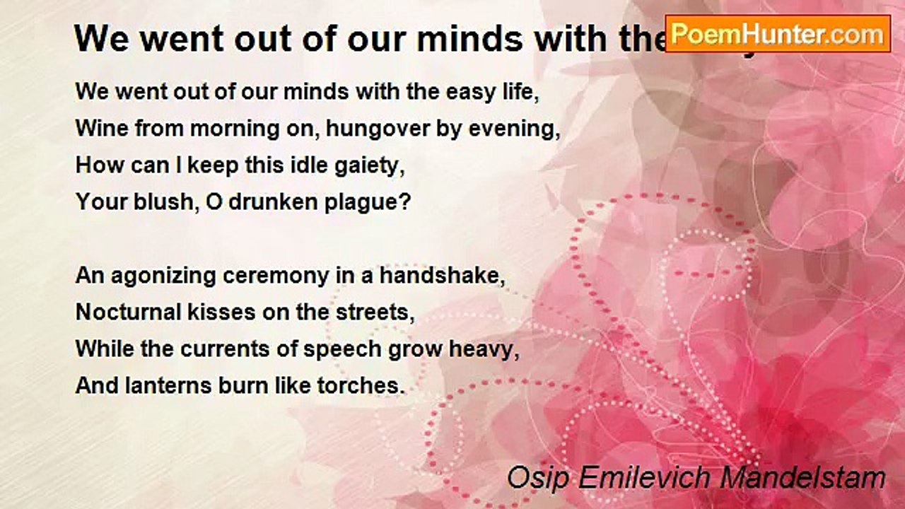 Osip Emilevich Mandelstam - We went out of our minds with the easy life
