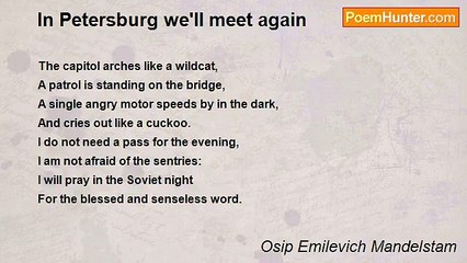 Osip Emilevich Mandelstam - In Petersburg we'll meet again
