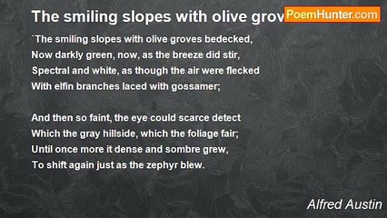 Alfred Austin - The smiling slopes with olive groves bedecked