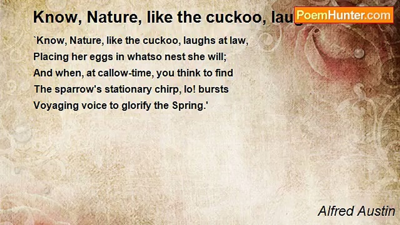 Alfred Austin - Know, Nature, like the cuckoo,...