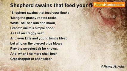 Alfred Austin - Shepherd swains that feed your flocks