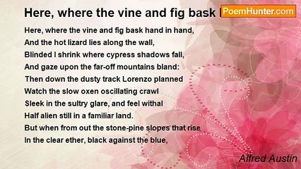 Alfred Austin - Here, where the vine and fig bask hand in hand