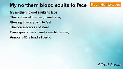 Alfred Austin - My northern blood exults to face