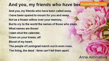 Anna Akhmatova - And you, my friends who have been called away