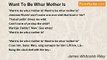 James Whitcomb Riley - Want To Be Whur Mother Is