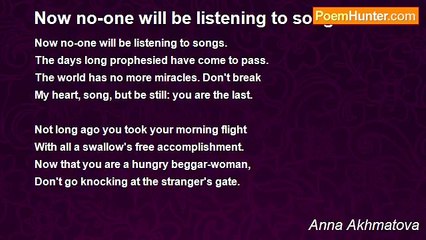 Anna Akhmatova - Now no-one will be listening to songs