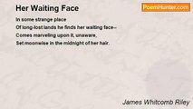 James Whitcomb Riley - Her Waiting Face