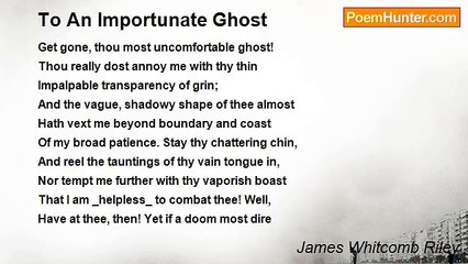 James Whitcomb Riley - To An Importunate Ghost