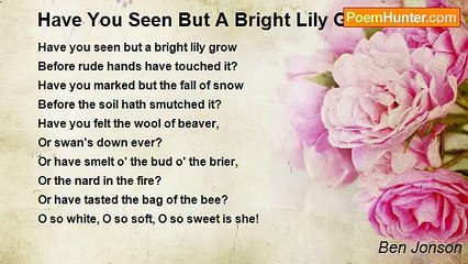 Ben Jonson - Have You Seen But A Bright Lily Grow