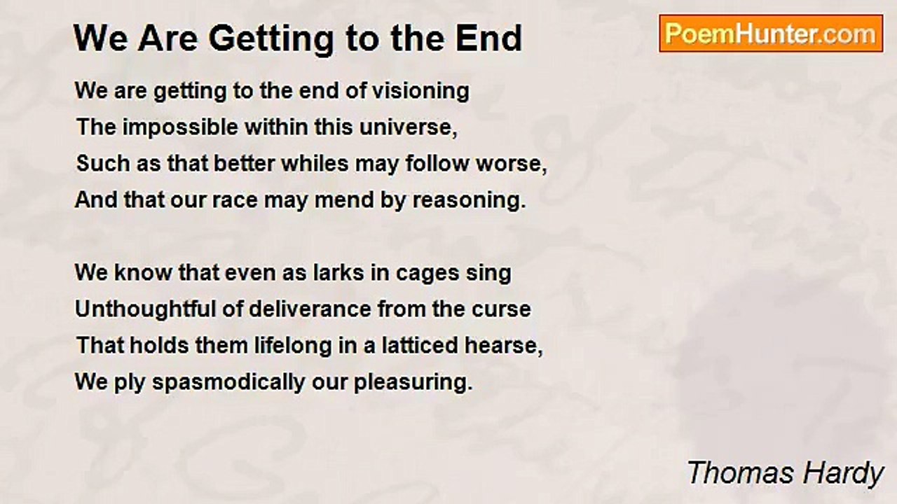 Thomas Hardy - We Are Getting to the End