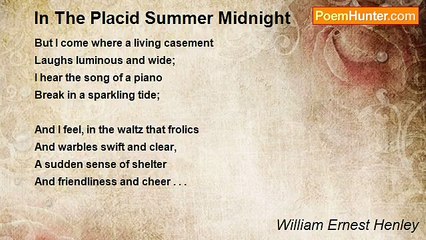 William Ernest Henley - In The Placid Summer Midnight