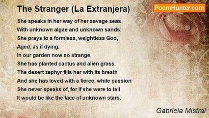 Gabriela Mistral - The Stranger (La Extranjera)