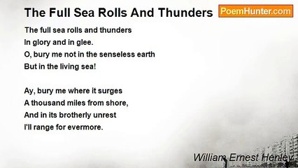 William Ernest Henley - The Full Sea Rolls And Thunders