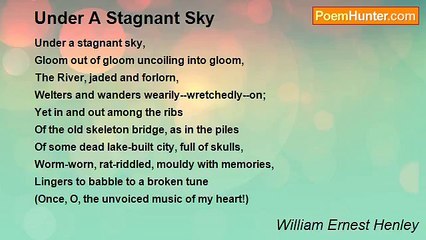 William Ernest Henley - Under A Stagnant Sky