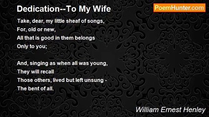 William Ernest Henley - Dedication--To My Wife