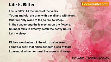 William Ernest Henley - Life Is Bitter