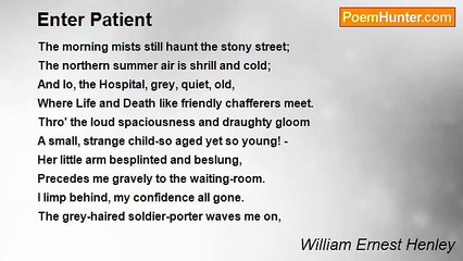William Ernest Henley - Enter Patient