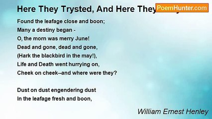 William Ernest Henley - Here They Trysted, And Here They Strayed