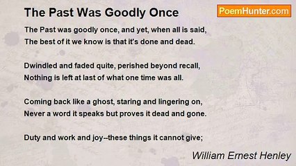 William Ernest Henley - The Past Was Goodly Once