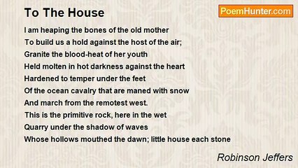 Robinson Jeffers - To The House