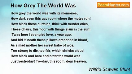 Wilfrid Scawen Blunt - How Grey The World Was