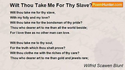 Wilfrid Scawen Blunt - Wilt Thou Take Me For Thy Slave?