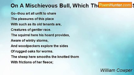 William Cowper - On A Mischievous Bull, Which The Owner Him Sold At The Author's Instance
