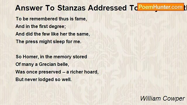 William Cowper - Answer To Stanzas Addressed To Lady Hesketh By Miss Catharine Fanshawe, In Returning A Poem