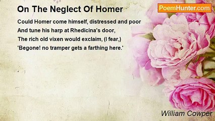 William Cowper - On The Neglect Of Homer