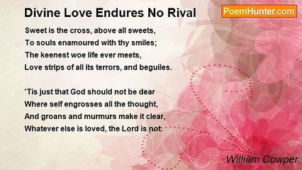 William Cowper - Divine Love Endures No Rival