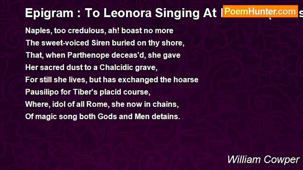 William Cowper - Epigram : To Leonora Singing At Rome 2 (Translated From Milton)