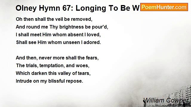 William Cowper - Olney Hymn 67: Longing To Be With Christ