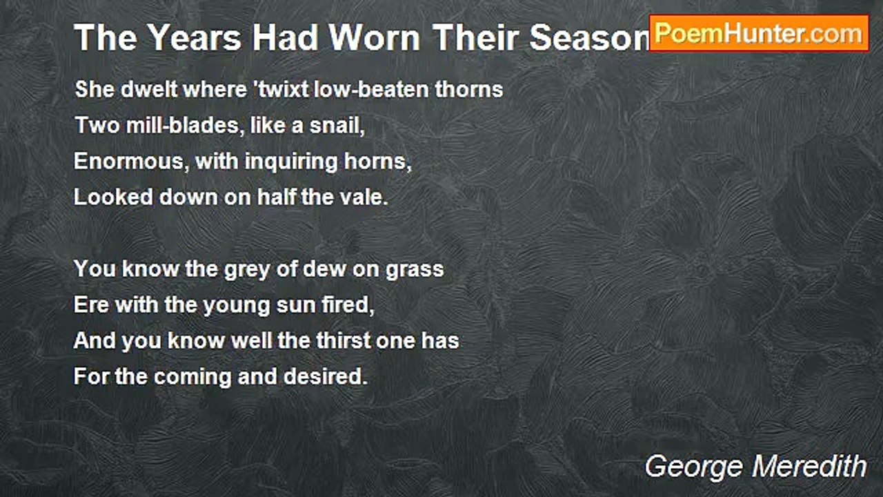 George Meredith - The Years Had Worn Their Season's Belt