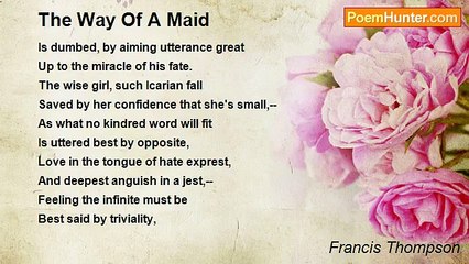 Francis Thompson - The Way Of A Maid