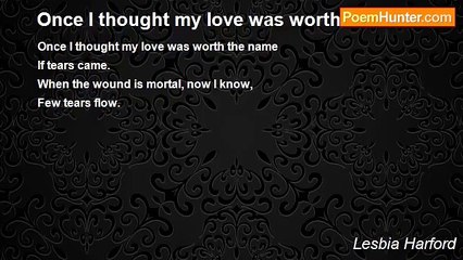Lesbia Harford - Once I thought my love was worth the name