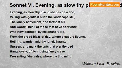 William Lisle Bowles - Sonnet VI. Evening, as slow thy placid shades descend...