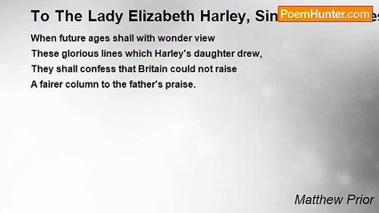 Matthew Prior - To The Lady Elizabeth Harley, Since Marchioness Of Carmarthen, On A Column Of Her Drawing