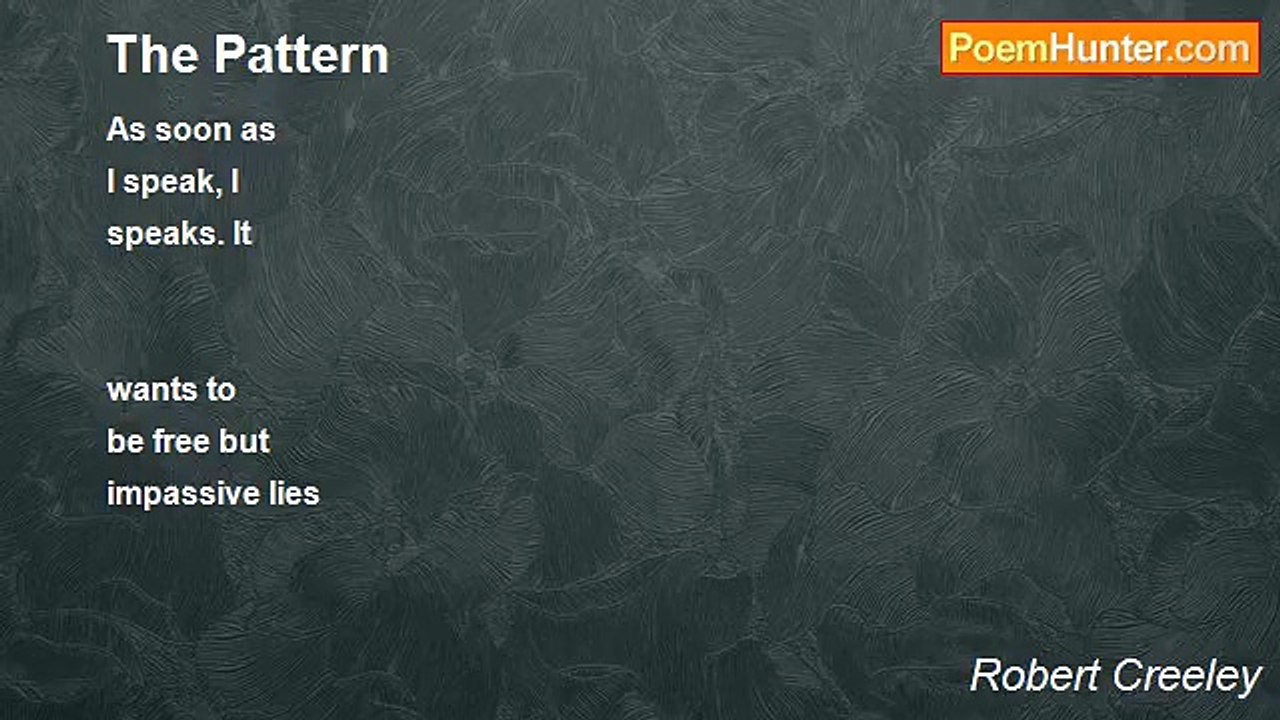 Robert Creeley - The Pattern