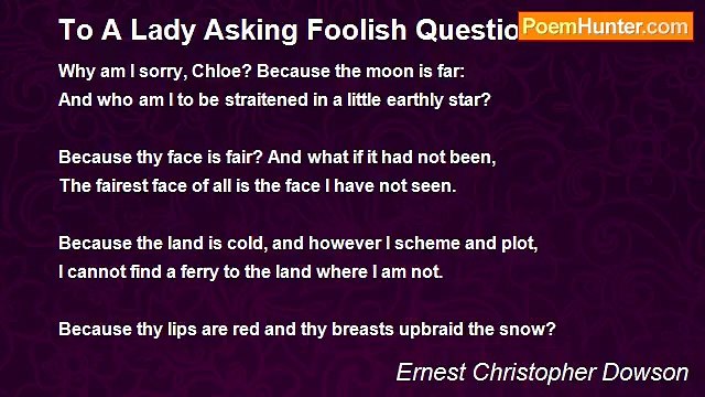Ernest Christopher Dowson - To A Lady Asking Foolish Questions