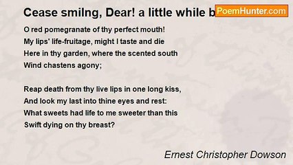 Ernest Christopher Dowson - Cease smilng, Dear! a little while be sad
