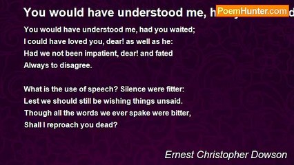 Ernest Christopher Dowson - You would have understood me, had you waited
