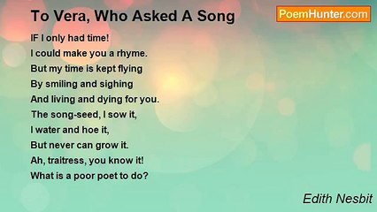 Edith Nesbit - To Vera, Who Asked A Song