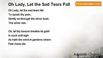 Adelaide Crapsey - Oh Lady, Let the Sad Tears Fall