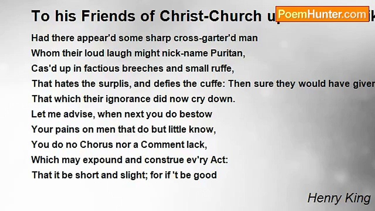 Henry King - To his Friends of Christ-Church upon the mislike of the Marriage of the Arts acted at Woodstock