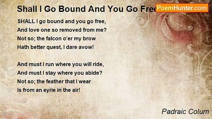 Padraic Colum - Shall I Go Bound And You Go Free?