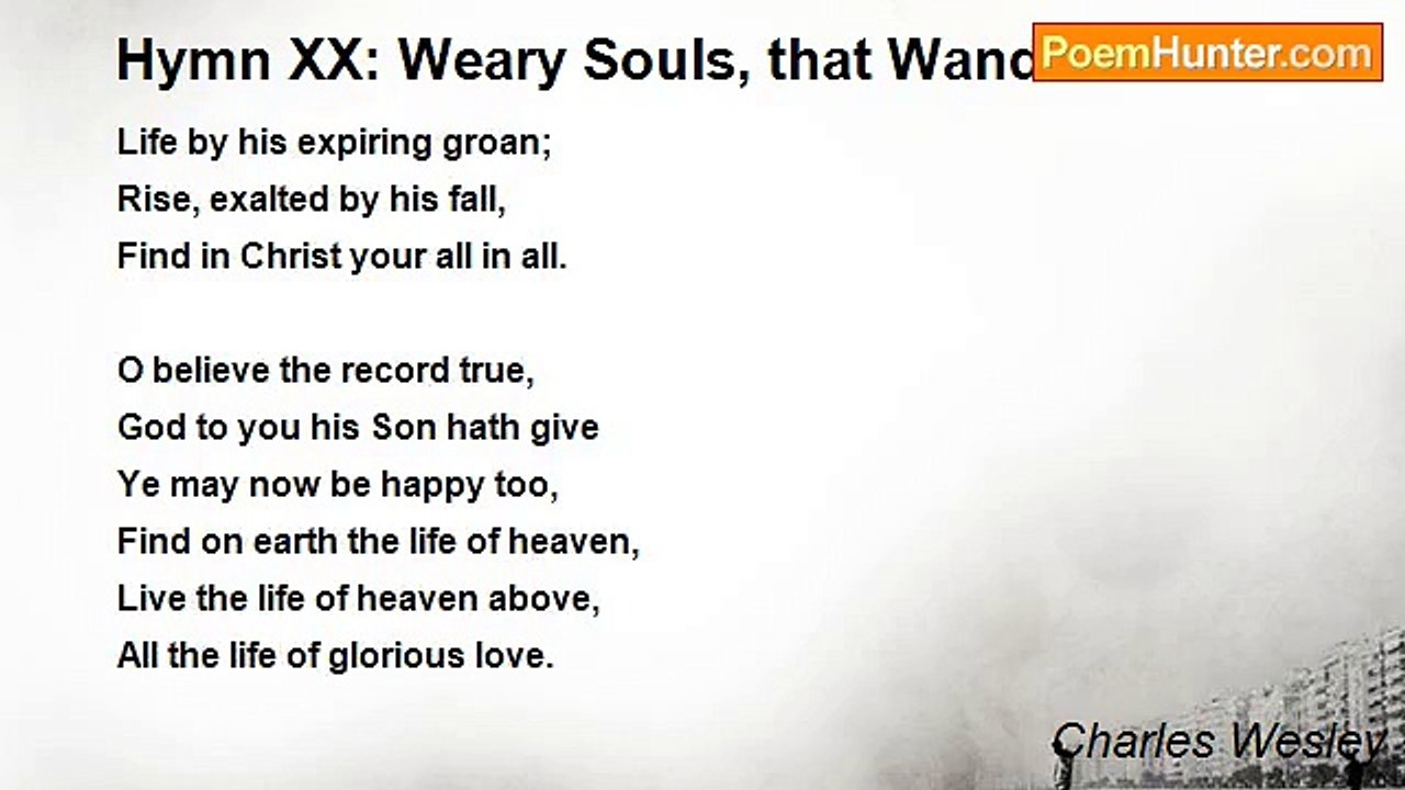 Charles Wesley - Hymn XX: Weary Souls, that Wander Wide